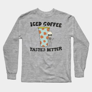 Iced Coffee Tastes Better Long Sleeve T-Shirt